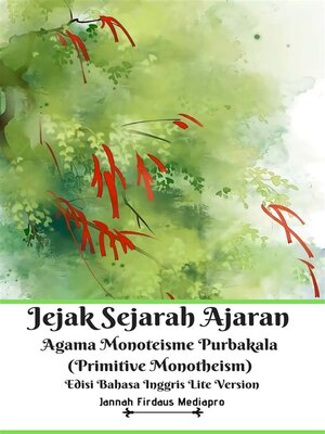cover image of Jejak Sejarah Ajaran Agama Monoteisme Purbakala (Primitive Monotheism) Edisi Bahasa Inggris Lite Version